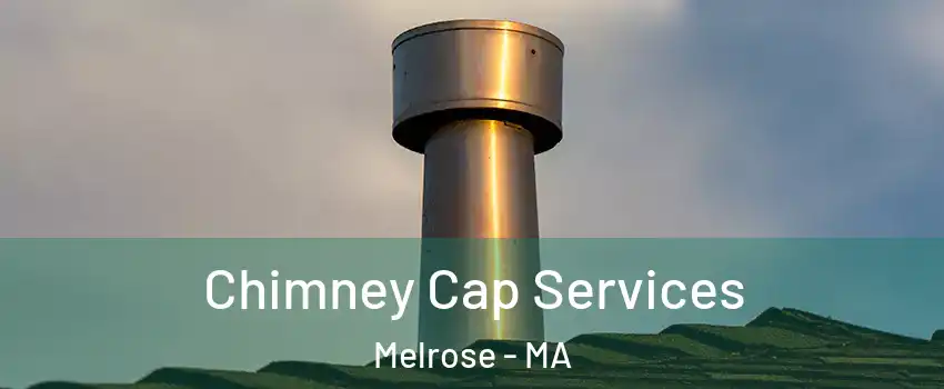  Chimney Cap Services Melrose - MA