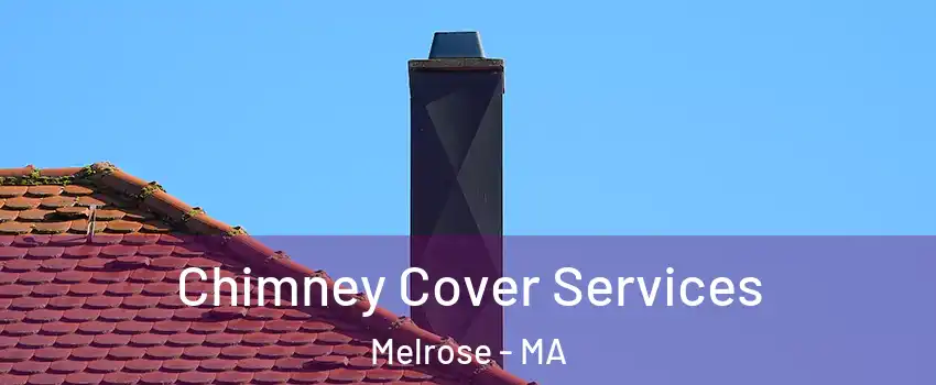  Chimney Cover Services Melrose - MA
