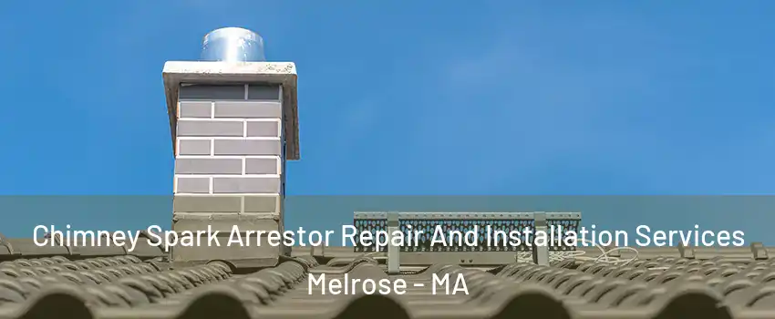 Chimney Spark Arrestor Repair And Installation Services Melrose - MA
