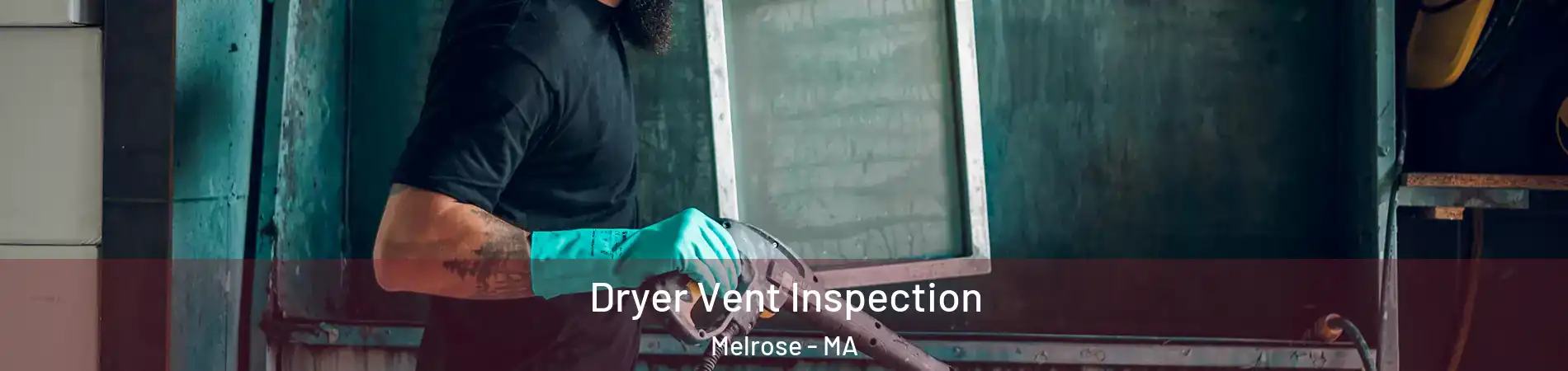  Dryer Vent Inspection Melrose - MA