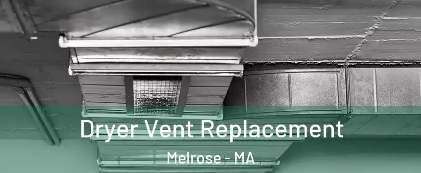  Dryer Vent Replacement Melrose - MA