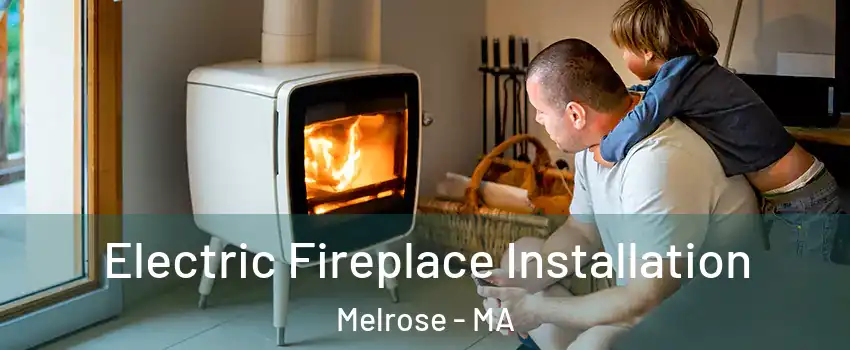  Electric Fireplace Installation Melrose - MA