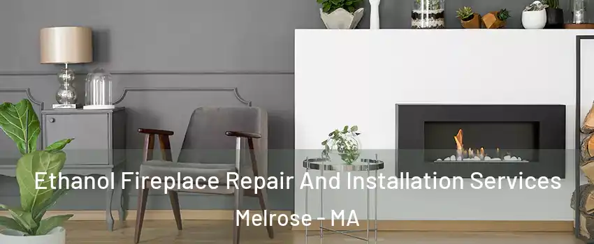  Ethanol Fireplace Repair And Installation Services Melrose - MA