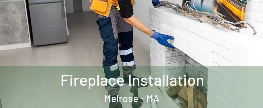 Fireplace Installation Melrose - MA