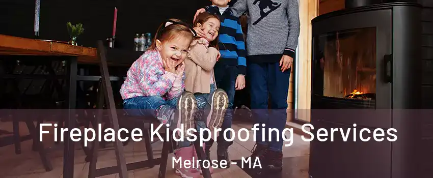  Fireplace Kidsproofing Services Melrose - MA
