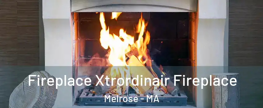  Fireplace Xtrordinair Fireplace Melrose - MA