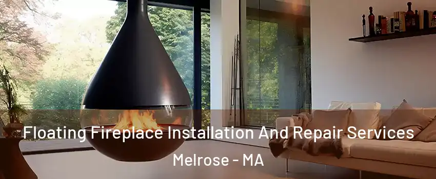  Floating Fireplace Installation And Repair Services Melrose - MA