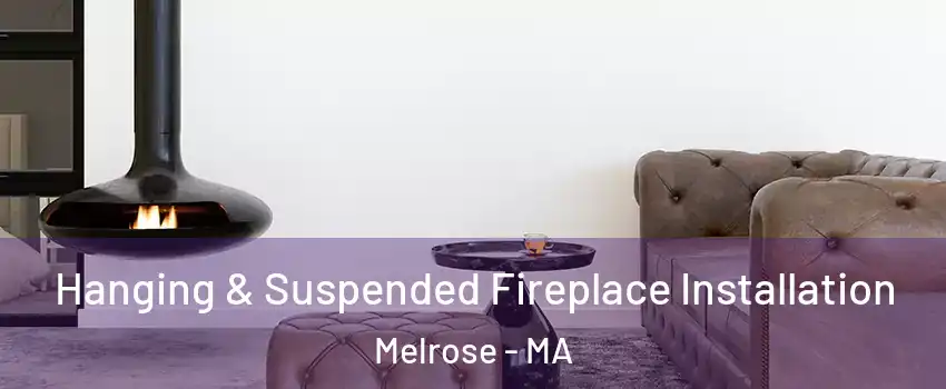  Hanging & Suspended Fireplace Installation Melrose - MA