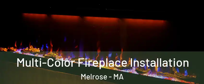  Multi-Color Fireplace Installation Melrose - MA