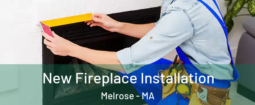  New Fireplace Installation Melrose - MA