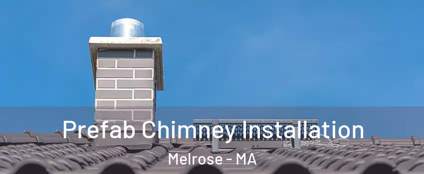  Prefab Chimney Installation Melrose - MA