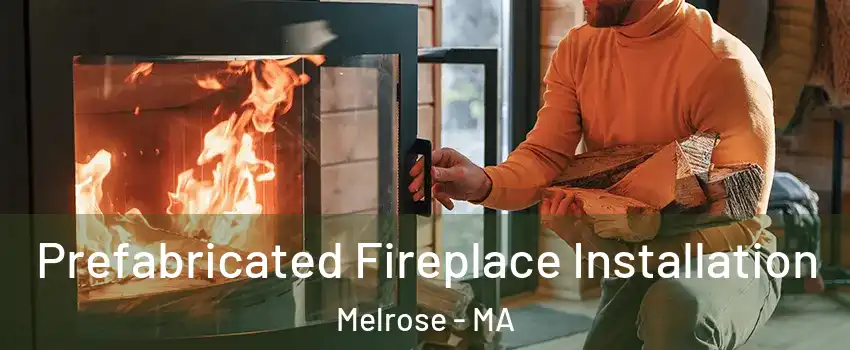  Prefabricated Fireplace Installation Melrose - MA