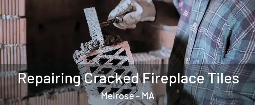 Repairing Cracked Fireplace Tiles Melrose - MA