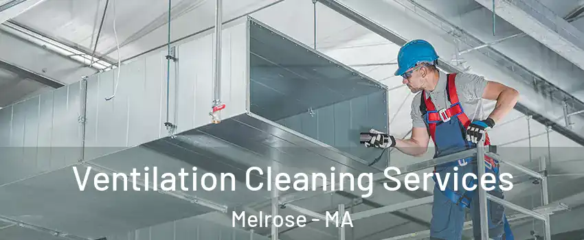  Ventilation Cleaning Services Melrose - MA