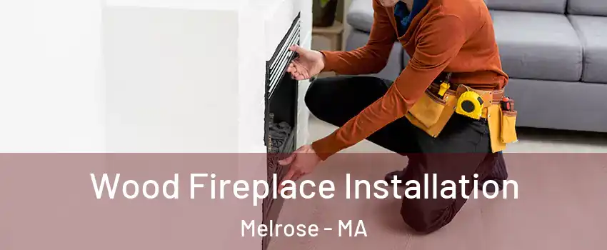  Wood Fireplace Installation Melrose - MA